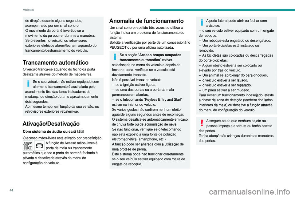 PEUGEOT EXPERT 2023 Manual de utilização (in Portuguese) 44
Acesso
de direção durante alguns segundos,
acompanhado por um sinal sonoro.
O movimento da porta é invertido se o
movimento do pé ocorrer durante a manobra.
Se presentes no veículo, os retro PEUGEOT EXPERT 2023 Manual de utilização (in Portuguese) 44
Acesso
de direção durante alguns segundos,
acompanhado por um sinal sonoro.
O movimento da porta é invertido se o
movimento do pé ocorrer durante a manobra.
Se presentes no veículo, os retro