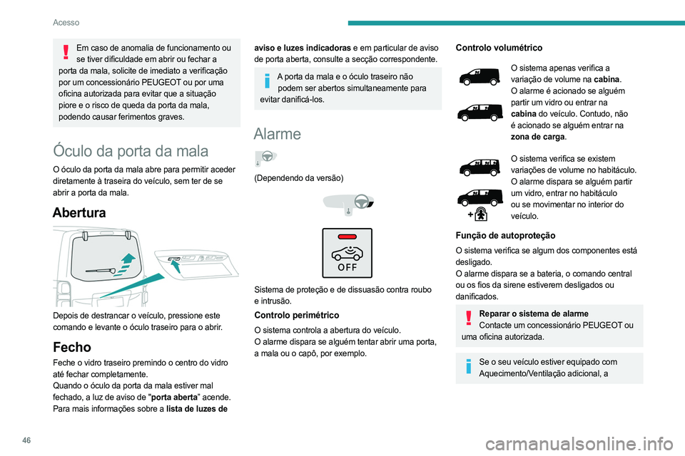 PEUGEOT EXPERT 2023 Manual de utilização (in Portuguese) 46
Acesso
Em caso de anomalia de funcionamento ou se tiver dificuldade em abrir ou fechar a
porta da mala, solicite de imediato a verificação
por um concessionário PEUGEOT ou por uma
oficina aut PEUGEOT EXPERT 2023 Manual de utilização (in Portuguese) 46
Acesso
Em caso de anomalia de funcionamento ou se tiver dificuldade em abrir ou fechar a
porta da mala, solicite de imediato a verificação
por um concessionário PEUGEOT ou por uma
oficina aut