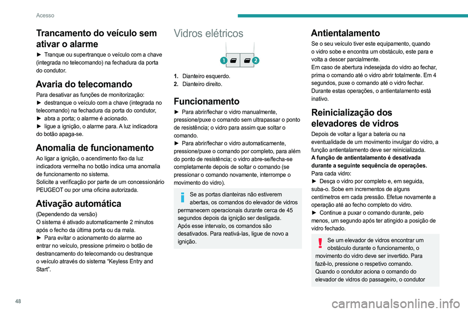 PEUGEOT EXPERT 2023 Manual de utilização (in Portuguese) 48
Acesso
Trancamento do veículo sem
ativar o alarme
► Tranque ou supertranque o veículo com a chave
(integrada no telecomando) na fechadura da porta
do condutor.
Avaria do telecomando
Para des PEUGEOT EXPERT 2023 Manual de utilização (in Portuguese) 48
Acesso
Trancamento do veículo sem
ativar o alarme
► Tranque ou supertranque o veículo com a chave
(integrada no telecomando) na fechadura da porta
do condutor.
Avaria do telecomando
Para des