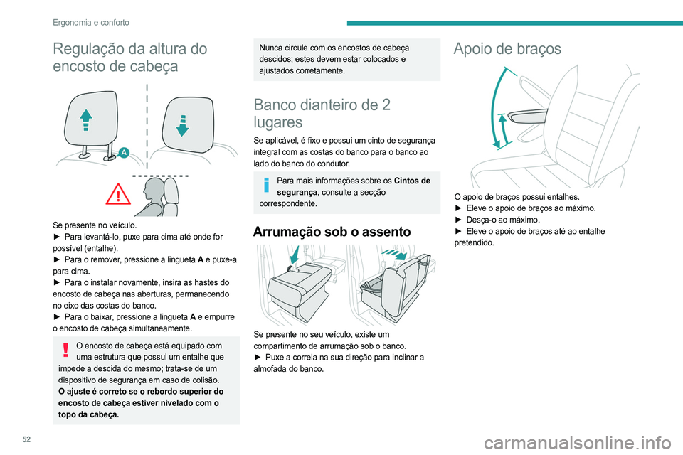 PEUGEOT EXPERT 2023 Manual de utilização (in Portuguese) 52
Ergonomia e conforto
Regulação da altura do
encosto de cabeça
Se presente no veículo.
► Para levantá-lo, puxe para cima até onde for
possível (entalhe).
►
Para o remover
, pres PEUGEOT EXPERT 2023 Manual de utilização (in Portuguese) 52
Ergonomia e conforto
Regulação da altura do
encosto de cabeça
Se presente no veículo.
► Para levantá-lo, puxe para cima até onde for
possível (entalhe).
►
Para o remover
, pres