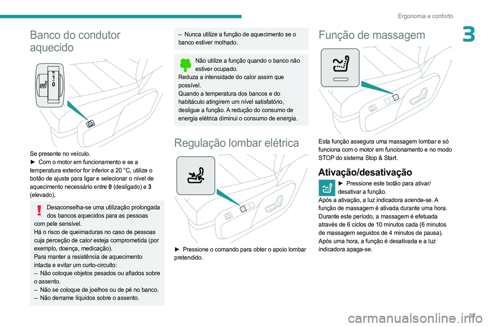 PEUGEOT EXPERT 2023 Manual de utilização (in Portuguese) 53
Ergonomia e conforto
3Banco do condutor
aquecido
Se presente no veículo.
► Com o motor em funcionamento e se a
temperatura exterior for inferior a 20 °C, utilize o
botão de ajuste para PEUGEOT EXPERT 2023 Manual de utilização (in Portuguese) 53
Ergonomia e conforto
3Banco do condutor
aquecido
Se presente no veículo.
► Com o motor em funcionamento e se a
temperatura exterior for inferior a 20 °C, utilize o
botão de ajuste para