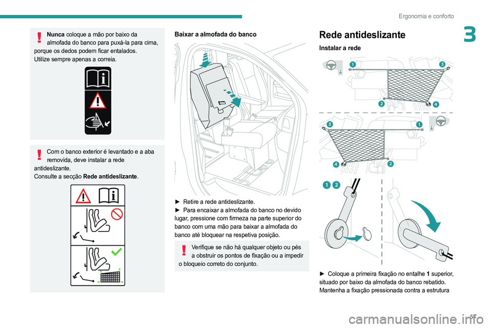 PEUGEOT EXPERT 2023 Manual de utilização (in Portuguese) 57
Ergonomia e conforto
3Nunca coloque a mão por baixo da almofada do banco para puxá-la para cima,
porque os dedos podem ficar entalados.
Utilize sempre apenas a correia.
Com o banco exterior é l PEUGEOT EXPERT 2023 Manual de utilização (in Portuguese) 57
Ergonomia e conforto
3Nunca coloque a mão por baixo da almofada do banco para puxá-la para cima,
porque os dedos podem ficar entalados.
Utilize sempre apenas a correia.
Com o banco exterior é l