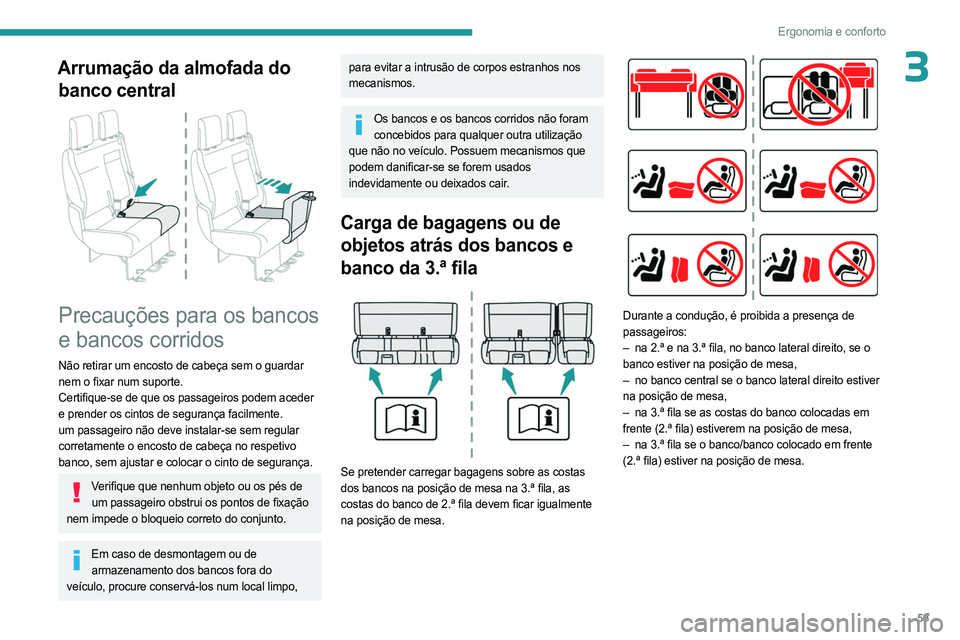 PEUGEOT EXPERT 2023 Manual de utilização (in Portuguese) 59
Ergonomia e conforto
3Arrumação da almofada do banco central
Precauções para os bancos
e bancos corridos
Não retirar um encosto de cabeça sem o guardar
nem o fixar num suporte.
Certifiq PEUGEOT EXPERT 2023 Manual de utilização (in Portuguese) 59
Ergonomia e conforto
3Arrumação da almofada do banco central
Precauções para os bancos
e bancos corridos
Não retirar um encosto de cabeça sem o guardar
nem o fixar num suporte.
Certifiq