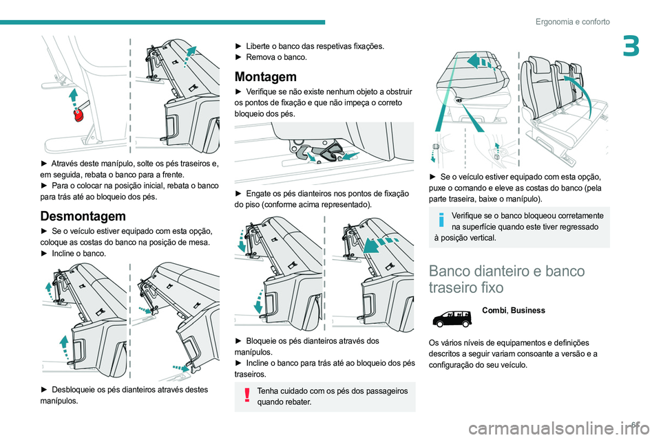 PEUGEOT EXPERT 2023 Manual de utilização (in Portuguese) 61
Ergonomia e conforto
3
► Através deste manípulo, solte os pés traseiros e,
em seguida, rebata o banco para a frente.
►
Para o colocar na posição inicial, rebata o banco
para trás PEUGEOT EXPERT 2023 Manual de utilização (in Portuguese) 61
Ergonomia e conforto
3
► Através deste manípulo, solte os pés traseiros e,
em seguida, rebata o banco para a frente.
►
Para o colocar na posição inicial, rebata o banco
para trás