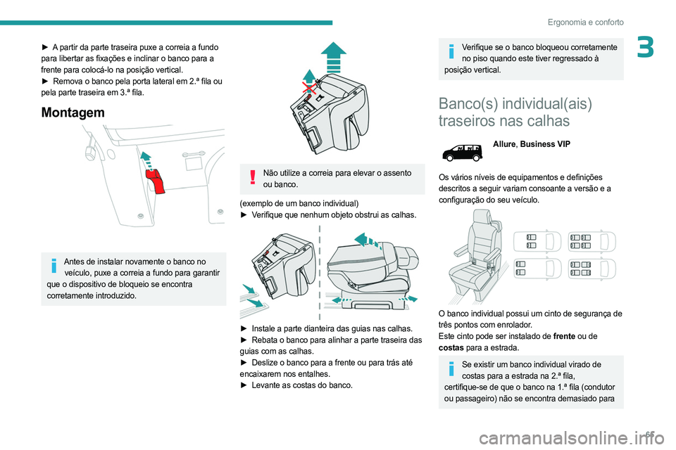 PEUGEOT EXPERT 2023 Manual de utilização (in Portuguese) 65
Ergonomia e conforto
3► A partir da parte traseira puxe a correia a fundo
para libertar as fixações e inclinar o banco para a
frente para colocá-lo na posição vertical.
►
Remova o banco PEUGEOT EXPERT 2023 Manual de utilização (in Portuguese) 65
Ergonomia e conforto
3► A partir da parte traseira puxe a correia a fundo
para libertar as fixações e inclinar o banco para a
frente para colocá-lo na posição vertical.
►
Remova o banco