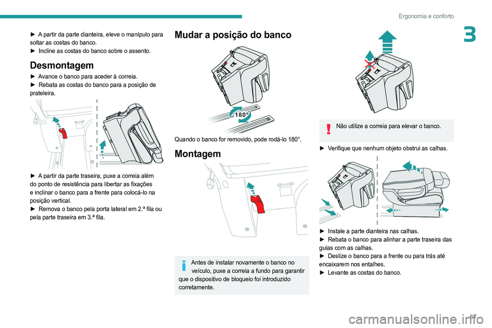 PEUGEOT EXPERT 2023 Manual de utilização (in Portuguese) 67
Ergonomia e conforto
3► A partir da parte dianteira, eleve o manípulo para
soltar as costas do banco.
►
Incline as costas do banco sobre o assento.
Desmontagem
► Avance o banco para aceder PEUGEOT EXPERT 2023 Manual de utilização (in Portuguese) 67
Ergonomia e conforto
3► A partir da parte dianteira, eleve o manípulo para
soltar as costas do banco.
►
Incline as costas do banco sobre o assento.
Desmontagem
► Avance o banco para aceder