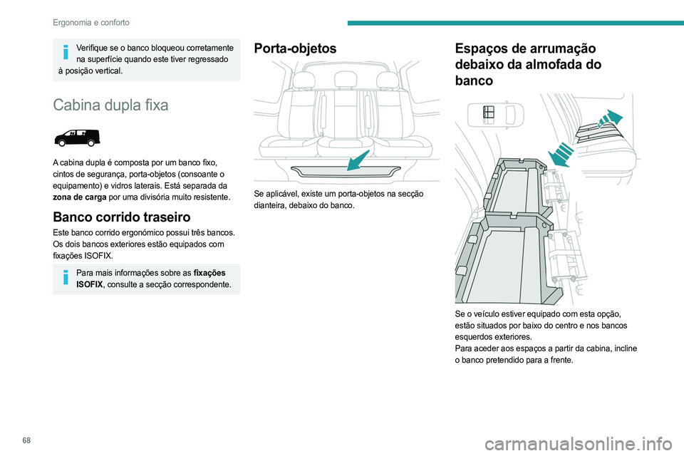 PEUGEOT EXPERT 2023 Manual de utilização (in Portuguese) 68
Ergonomia e conforto
Verifique se o banco bloqueou corretamente na superfície quando este tiver regressado
à posição vertical.
Cabina dupla fixa
A cabina dupla é composta por um banco fixo PEUGEOT EXPERT 2023 Manual de utilização (in Portuguese) 68
Ergonomia e conforto
Verifique se o banco bloqueou corretamente na superfície quando este tiver regressado
à posição vertical.
Cabina dupla fixa
A cabina dupla é composta por um banco fixo