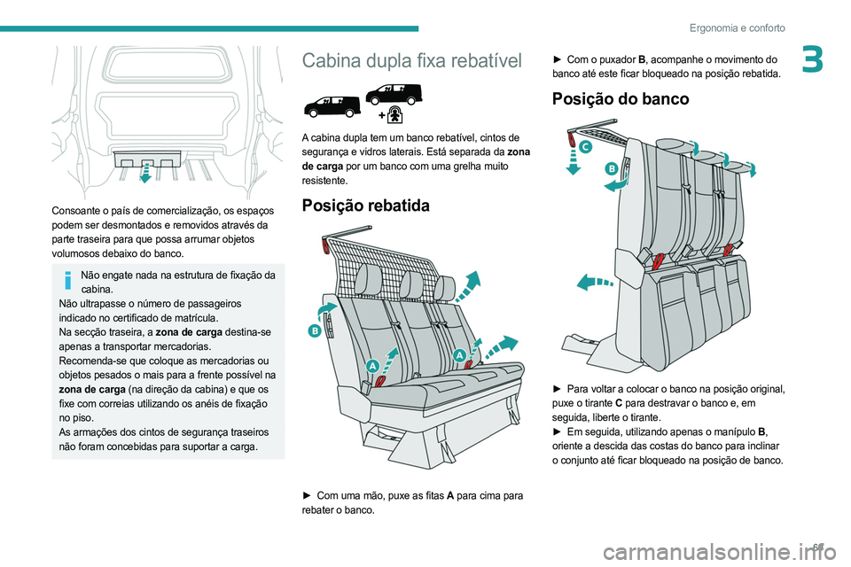 PEUGEOT EXPERT 2023 Manual de utilização (in Portuguese) 69
Ergonomia e conforto
3
Consoante o país de comercialização, os espaços
podem ser desmontados e removidos através da
parte traseira para que possa arrumar objetos
volumosos debaixo do banc PEUGEOT EXPERT 2023 Manual de utilização (in Portuguese) 69
Ergonomia e conforto
3
Consoante o país de comercialização, os espaços
podem ser desmontados e removidos através da
parte traseira para que possa arrumar objetos
volumosos debaixo do banc