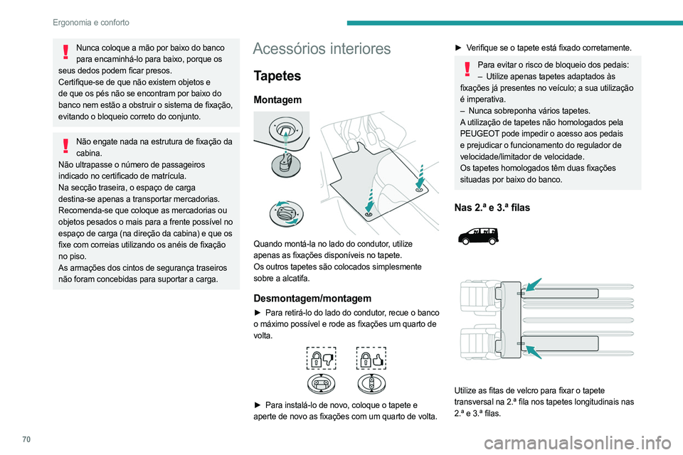 PEUGEOT EXPERT 2023 Manual de utilização (in Portuguese) 70
Ergonomia e conforto
Nunca coloque a mão por baixo do banco para encaminhá-lo para baixo, porque os
seus dedos podem ficar presos.
Certifique-se de que não existem objetos e
de que os pés nã PEUGEOT EXPERT 2023 Manual de utilização (in Portuguese) 70
Ergonomia e conforto
Nunca coloque a mão por baixo do banco para encaminhá-lo para baixo, porque os
seus dedos podem ficar presos.
Certifique-se de que não existem objetos e
de que os pés nã