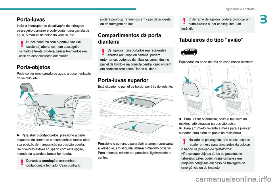 PEUGEOT EXPERT 2023 Manual de utilização (in Portuguese) 71
Ergonomia e conforto
3Porta-luvas
Inclui o interruptor de desativação do airbag do
passageiro dianteiro e pode conter uma garrafa de
água, o manual de bolso do veículo, etc.
Nunca conduza com PEUGEOT EXPERT 2023 Manual de utilização (in Portuguese) 71
Ergonomia e conforto
3Porta-luvas
Inclui o interruptor de desativação do airbag do
passageiro dianteiro e pode conter uma garrafa de
água, o manual de bolso do veículo, etc.
Nunca conduza com