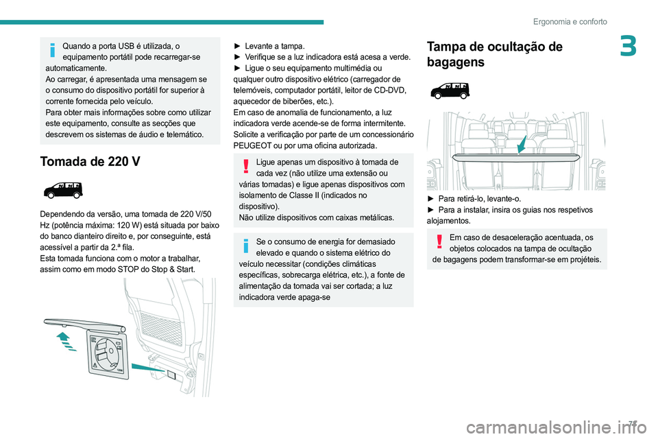 PEUGEOT EXPERT 2023 Manual de utilização (in Portuguese) 73
Ergonomia e conforto
3Quando a porta USB é utilizada, o equipamento portátil pode recarregar-se
automaticamente.
Ao carregar, é apresentada uma mensagem se
o consumo do dispositivo portátil f PEUGEOT EXPERT 2023 Manual de utilização (in Portuguese) 73
Ergonomia e conforto
3Quando a porta USB é utilizada, o equipamento portátil pode recarregar-se
automaticamente.
Ao carregar, é apresentada uma mensagem se
o consumo do dispositivo portátil f