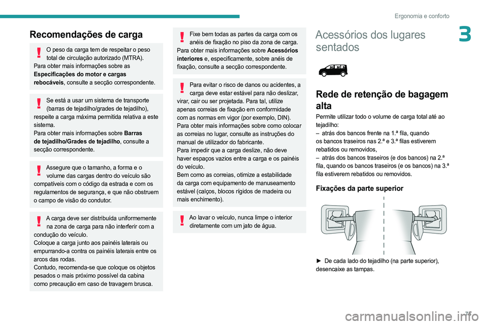 PEUGEOT EXPERT 2023 Manual de utilização (in Portuguese) 75
Ergonomia e conforto
3Recomendações de carga
O peso da carga tem de respeitar o peso total de circulação autorizado (MTRA).
Para obter mais informações sobre as
Especificações do motor e c PEUGEOT EXPERT 2023 Manual de utilização (in Portuguese) 75
Ergonomia e conforto
3Recomendações de carga
O peso da carga tem de respeitar o peso total de circulação autorizado (MTRA).
Para obter mais informações sobre as
Especificações do motor e c