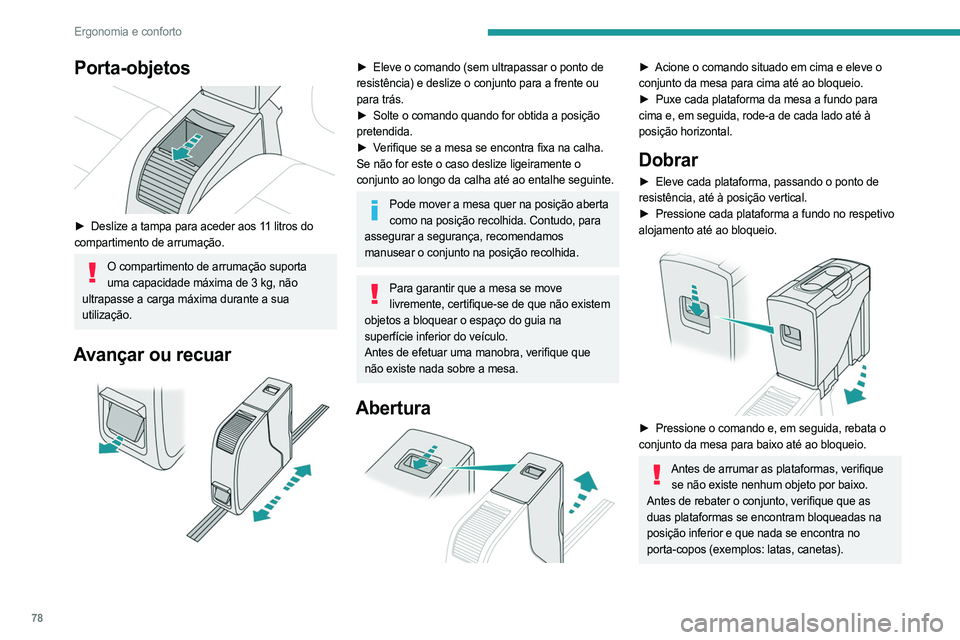 PEUGEOT EXPERT 2023 Manual de utilização (in Portuguese) 78
Ergonomia e conforto
Porta-objetos
► Deslize a tampa para aceder aos 11 litros do
compartimento de arrumação.
O compartimento de arrumação suporta uma capacidade máxima de 3 kg, não
u PEUGEOT EXPERT 2023 Manual de utilização (in Portuguese) 78
Ergonomia e conforto
Porta-objetos
► Deslize a tampa para aceder aos 11 litros do
compartimento de arrumação.
O compartimento de arrumação suporta uma capacidade máxima de 3 kg, não
u