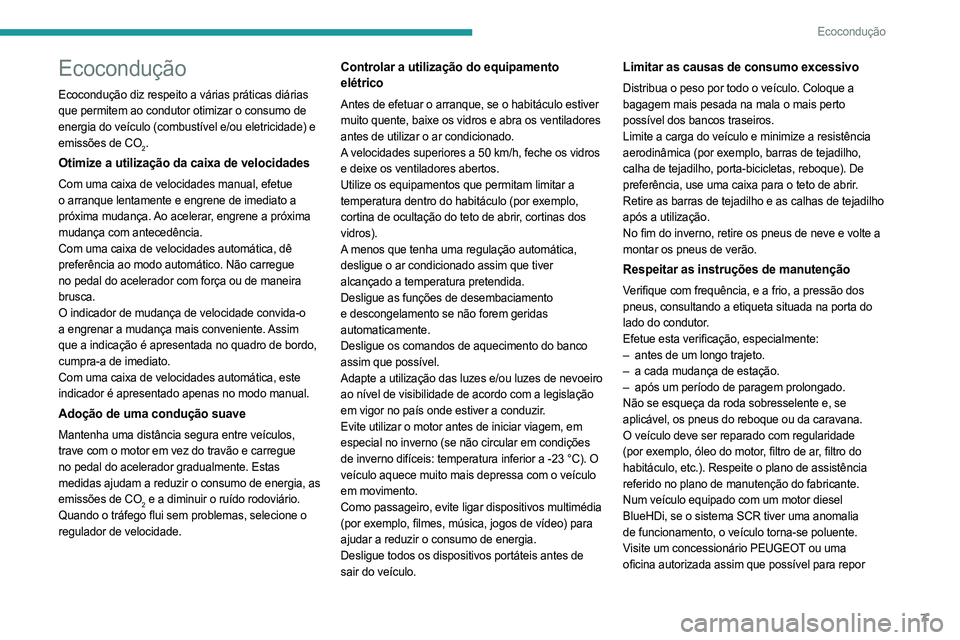 PEUGEOT EXPERT 2023 Manual de utilização (in Portuguese) 7
Ecocondução
Ecocondução
Ecocondução diz respeito a várias práticas diárias
que permitem ao condutor otimizar o consumo de
energia do veículo (combustível e/ou eletricidade) e
emissões PEUGEOT EXPERT 2023 Manual de utilização (in Portuguese) 7
Ecocondução
Ecocondução
Ecocondução diz respeito a várias práticas diárias
que permitem ao condutor otimizar o consumo de
energia do veículo (combustível e/ou eletricidade) e
emissões