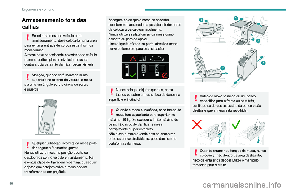 PEUGEOT EXPERT 2023 Manual de utilização (in Portuguese) 80
Ergonomia e conforto
Armazenamento fora das calhas
Se retirar a mesa do veículo para
armazenamento, deve colocá-lo numa área,
para evitar a entrada de corpos estranhos nos
mecanismos.
A mesa PEUGEOT EXPERT 2023 Manual de utilização (in Portuguese) 80
Ergonomia e conforto
Armazenamento fora das calhas
Se retirar a mesa do veículo para
armazenamento, deve colocá-lo numa área,
para evitar a entrada de corpos estranhos nos
mecanismos.
A mesa