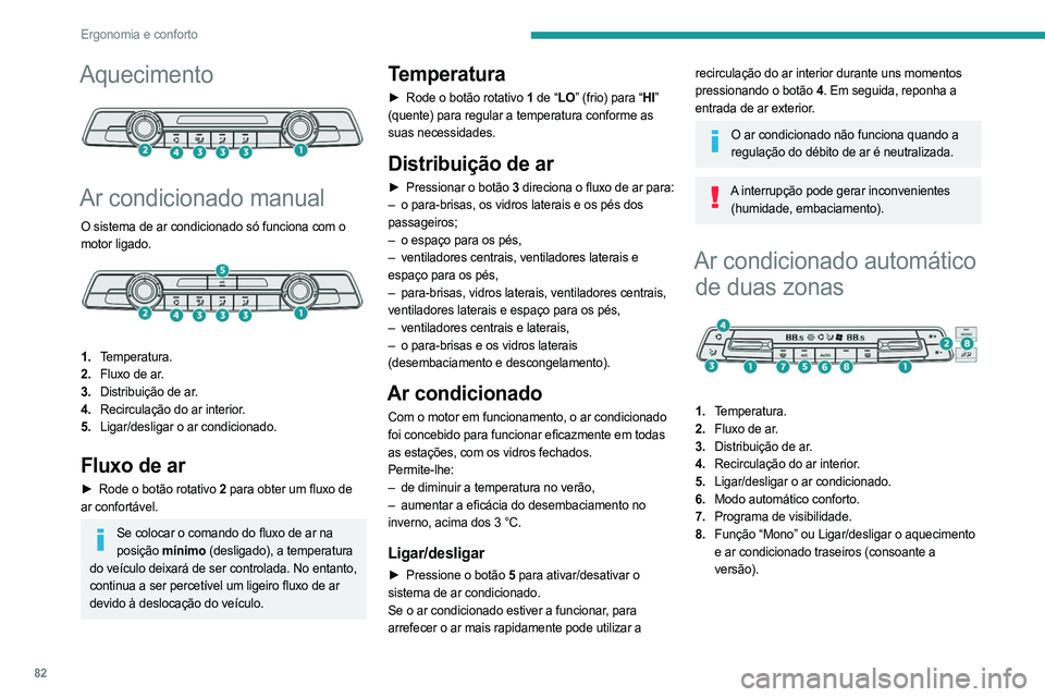 PEUGEOT EXPERT 2023 Manual de utilização (in Portuguese) 82
Ergonomia e conforto
Aquecimento
Ar condicionado manual
O sistema de ar condicionado só funciona com o
motor ligado.
1.Temperatura.
2. Fluxo de ar.
3. Distribuição de ar.
4. Recirculaç PEUGEOT EXPERT 2023 Manual de utilização (in Portuguese) 82
Ergonomia e conforto
Aquecimento
Ar condicionado manual
O sistema de ar condicionado só funciona com o
motor ligado.
1.Temperatura.
2. Fluxo de ar.
3. Distribuição de ar.
4. Recirculaç