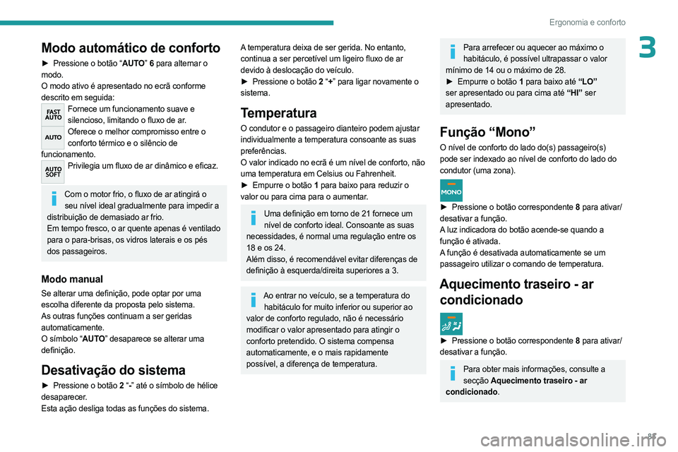 PEUGEOT EXPERT 2023 Manual de utilização (in Portuguese) 83
Ergonomia e conforto
3Modo automático de conforto
► Pressione o botão “AUTO” 6 para alternar o
modo.
O modo ativo é apresentado no ecrã conforme
descrito em seguida:
Fornece um funciona PEUGEOT EXPERT 2023 Manual de utilização (in Portuguese) 83
Ergonomia e conforto
3Modo automático de conforto
► Pressione o botão “AUTO” 6 para alternar o
modo.
O modo ativo é apresentado no ecrã conforme
descrito em seguida:
Fornece um funciona