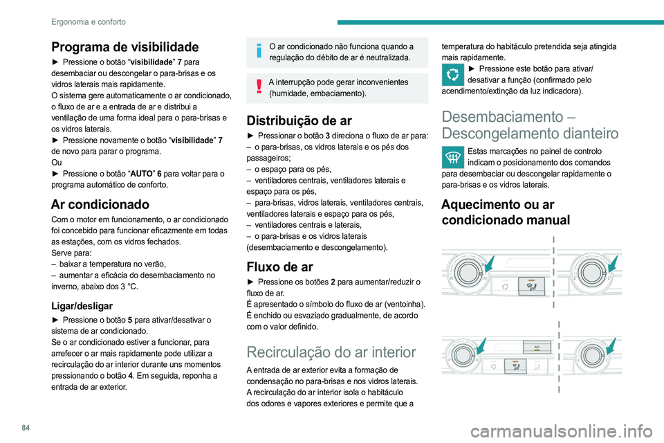PEUGEOT EXPERT 2023 Manual de utilização (in Portuguese) 84
Ergonomia e conforto
Programa de visibilidade
► Pressione o botão “visibilidade” 7 para
desembaciar ou descongelar o para-brisas e os
vidros laterais mais rapidamente.
O sistema gere auto PEUGEOT EXPERT 2023 Manual de utilização (in Portuguese) 84
Ergonomia e conforto
Programa de visibilidade
► Pressione o botão “visibilidade” 7 para
desembaciar ou descongelar o para-brisas e os
vidros laterais mais rapidamente.
O sistema gere auto