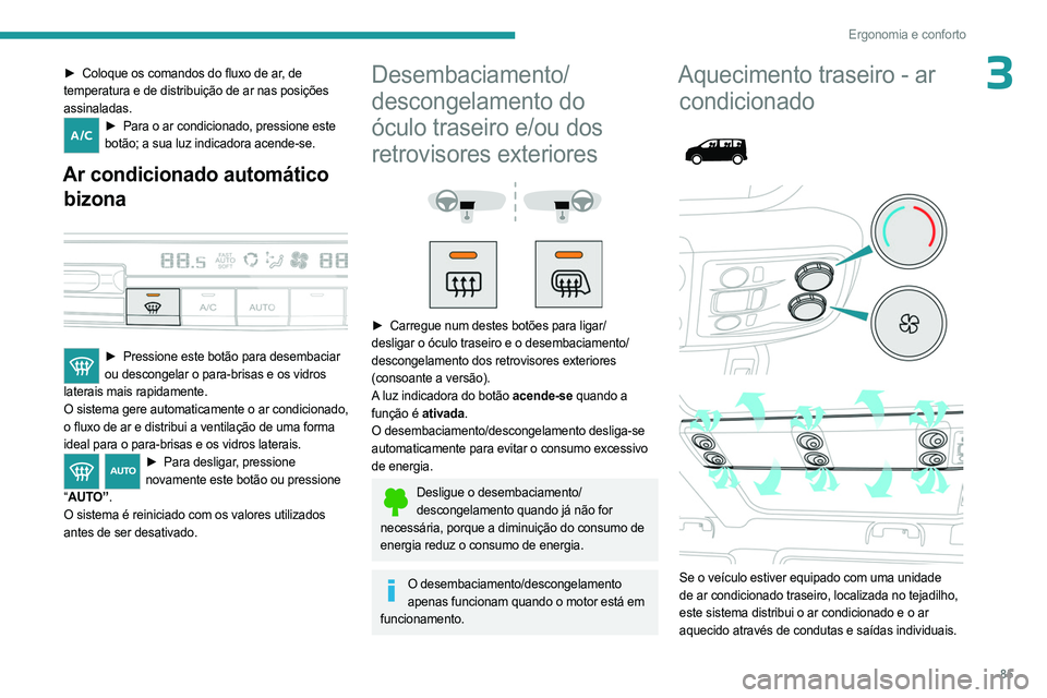 PEUGEOT EXPERT 2023 Manual de utilização (in Portuguese) 85
Ergonomia e conforto
3► Coloque os comandos do fluxo de ar, de
temperatura e de distribuição de ar nas posições
assinaladas.
► Para o ar condicionado, pressione este
botão; a sua luz i PEUGEOT EXPERT 2023 Manual de utilização (in Portuguese) 85
Ergonomia e conforto
3► Coloque os comandos do fluxo de ar, de
temperatura e de distribuição de ar nas posições
assinaladas.
► Para o ar condicionado, pressione este
botão; a sua luz i