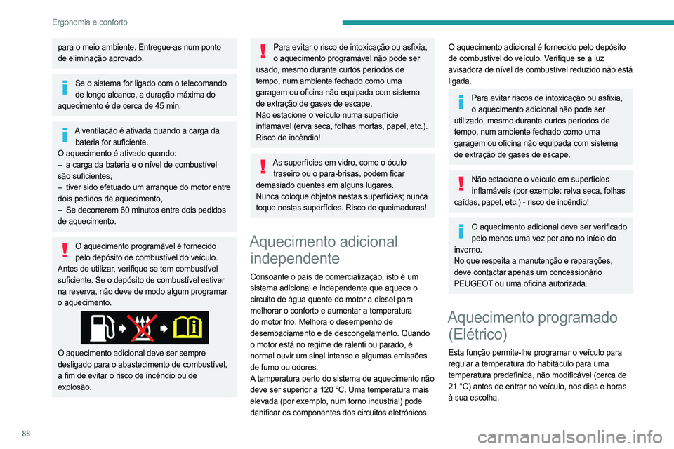 PEUGEOT EXPERT 2023 Manual de utilização (in Portuguese) 88
Ergonomia e conforto
para o meio ambiente. Entregue-as num ponto
de eliminação aprovado.
Se o sistema for ligado com o telecomando de longo alcance, a duração máxima do
aquecimento é de cer PEUGEOT EXPERT 2023 Manual de utilização (in Portuguese) 88
Ergonomia e conforto
para o meio ambiente. Entregue-as num ponto
de eliminação aprovado.
Se o sistema for ligado com o telecomando de longo alcance, a duração máxima do
aquecimento é de cer