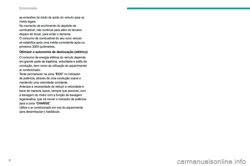 PEUGEOT EXPERT 2023 Manual de utilização (in Portuguese) 8
Ecocondução
as emissões de óxido de azoto do veículo para os
níveis legais.
No momento de enchimento do depósito de
combustível, não continue para além do terceiro
disparo do bocal, par PEUGEOT EXPERT 2023 Manual de utilização (in Portuguese) 8
Ecocondução
as emissões de óxido de azoto do veículo para os
níveis legais.
No momento de enchimento do depósito de
combustível, não continue para além do terceiro
disparo do bocal, par