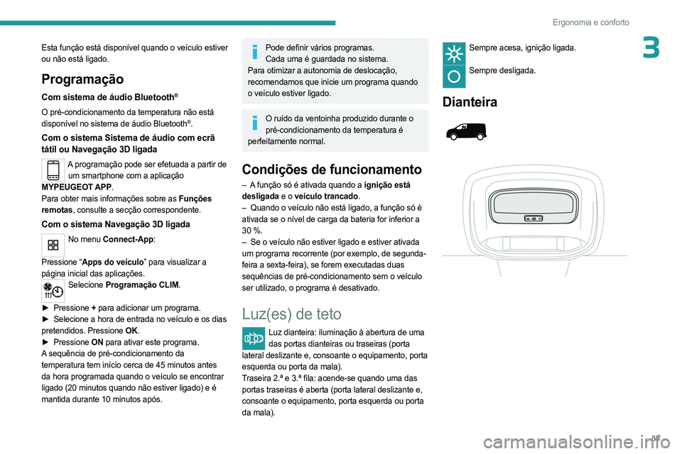 PEUGEOT EXPERT 2023 Manual de utilização (in Portuguese) 89
Ergonomia e conforto
3Esta função está disponível quando o veículo estiver
ou não está ligado.
Programação
Com sistema de áudio Bluetooth®
O pré-condicionamento da temperatura não est PEUGEOT EXPERT 2023 Manual de utilização (in Portuguese) 89
Ergonomia e conforto
3Esta função está disponível quando o veículo estiver
ou não está ligado.
Programação
Com sistema de áudio Bluetooth®
O pré-condicionamento da temperatura não est