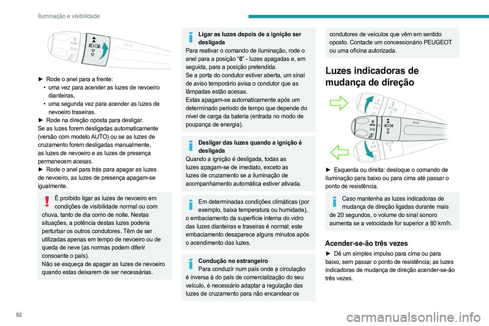 PEUGEOT EXPERT 2023 Manual de utilização (in Portuguese) 92
Iluminação e visibilidade
► Rode o anel para a frente:
• uma vez para acender as luzes de nevoeiro
dianteiras,
•
uma segunda vez para acender as luzes de
nevoeiro traseiras.
►
PEUGEOT EXPERT 2023 Manual de utilização (in Portuguese) 92
Iluminação e visibilidade
► Rode o anel para a frente:
• uma vez para acender as luzes de nevoeiro
dianteiras,
•
uma segunda vez para acender as luzes de
nevoeiro traseiras.
►