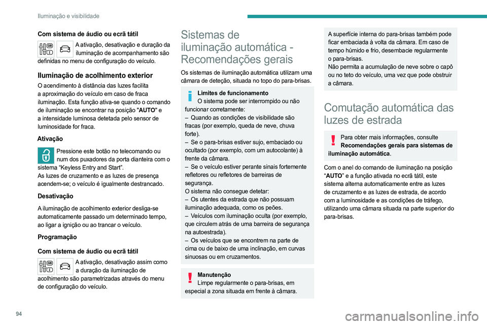 PEUGEOT EXPERT 2023 Manual de utilização (in Portuguese) 94
Iluminação e visibilidade
Com sistema de áudio ou ecrã tátil
A ativação, desativação e duração da iluminação de acompanhamento são
definidas no menu de configuração do veículo.
Il PEUGEOT EXPERT 2023 Manual de utilização (in Portuguese) 94
Iluminação e visibilidade
Com sistema de áudio ou ecrã tátil
A ativação, desativação e duração da iluminação de acompanhamento são
definidas no menu de configuração do veículo.
Il