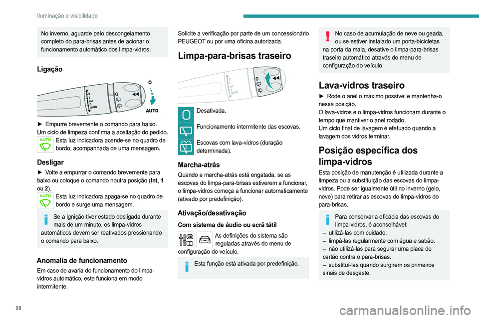 PEUGEOT EXPERT 2023 Manual de utilização (in Portuguese) 98
Iluminação e visibilidade
No inverno, aguarde pelo descongelamento
completo do para-brisas antes de acionar o
funcionamento automático dos limpa-vidros.
Ligação
► Empurre brevemente o c PEUGEOT EXPERT 2023 Manual de utilização (in Portuguese) 98
Iluminação e visibilidade
No inverno, aguarde pelo descongelamento
completo do para-brisas antes de acionar o
funcionamento automático dos limpa-vidros.
Ligação
► Empurre brevemente o c
