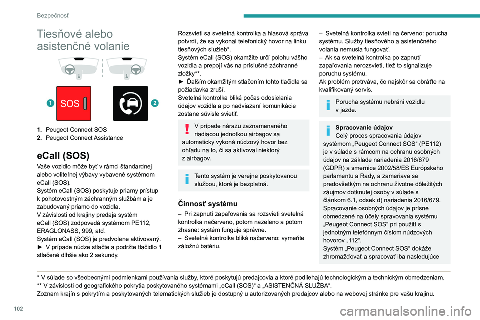 PEUGEOT EXPERT 2023 Návod na použitie (in Slovakian) 102
Bezpečnosť
Tiesňové alebo asistenčné volanie
1. Peugeot Connect SOS
2. Peugeot Connect Assistance
eCall (SOS)
Vaše vozidlo môže byť v rámci štandardnej
alebo voliteľnej výba PEUGEOT EXPERT 2023 Návod na použitie (in Slovakian) 102
Bezpečnosť
Tiesňové alebo asistenčné volanie
1. Peugeot Connect SOS
2. Peugeot Connect Assistance
eCall (SOS)
Vaše vozidlo môže byť v rámci štandardnej
alebo voliteľnej výba