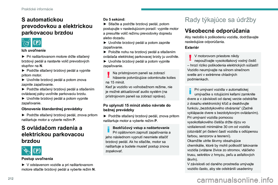 PEUGEOT EXPERT 2023  Návod na použitie (in Slovakian) 212
Praktické informácie
S automatickou 
prevodovkou a elektrickou 
parkovacou brzdou
 / 
Ich uvoľnenie
► Pri naštartovanom motore držte stlačený 
brzdový pedál a nastavte volič prevodový