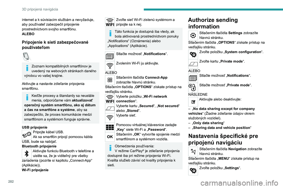 PEUGEOT EXPERT 2023 Návod na použitie (in Slovakian) 282
3D pripojená navigácia
internet a k súvisiacim službám a nevyžaduje,
aby používateľ zabezpečil pripojenie
prostredníctvom svojho smartfónu.
ALEBO
Pripojenie k sieti zabezpečované
PEUGEOT EXPERT 2023 Návod na použitie (in Slovakian) 282
3D pripojená navigácia
internet a k súvisiacim službám a nevyžaduje,
aby používateľ zabezpečil pripojenie
prostredníctvom svojho smartfónu.
ALEBO
Pripojenie k sieti zabezpečované