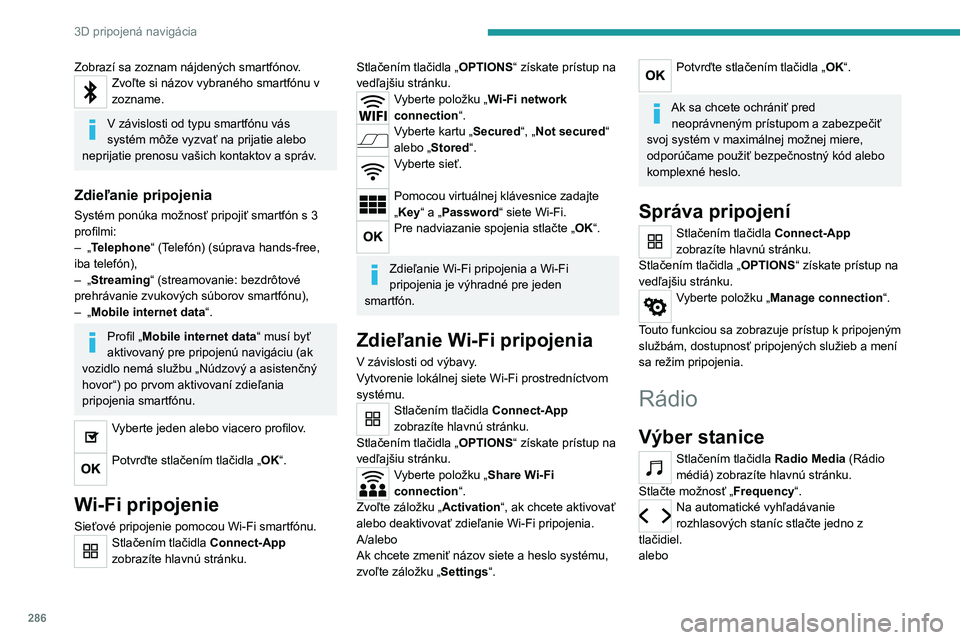 PEUGEOT EXPERT 2023 Návod na použitie (in Slovakian) 286
3D pripojená navigácia
Zobrazí sa zoznam nájdených smartfónov.Zvoľte si názov vybraného smartfónu v
zozname.
V závislosti od typu smartfónu vás
systém môže vyzvať na prijatie al PEUGEOT EXPERT 2023 Návod na použitie (in Slovakian) 286
3D pripojená navigácia
Zobrazí sa zoznam nájdených smartfónov.Zvoľte si názov vybraného smartfónu v
zozname.
V závislosti od typu smartfónu vás
systém môže vyzvať na prijatie al