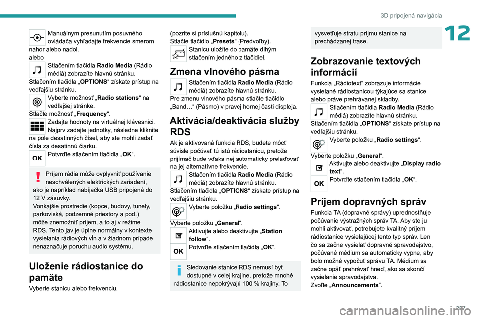 PEUGEOT EXPERT 2023 Návod na použitie (in Slovakian) 287
3D pripojená navigácia
12Manuálnym presunutím posuvného
ovládača vyhľadajte frekvencie smerom
nahor alebo nadol.
alebo
Stlačením tlačidla Radio Media (Rádio
médiá) zobrazíte hlav PEUGEOT EXPERT 2023 Návod na použitie (in Slovakian) 287
3D pripojená navigácia
12Manuálnym presunutím posuvného
ovládača vyhľadajte frekvencie smerom
nahor alebo nadol.
alebo
Stlačením tlačidla Radio Media (Rádio
médiá) zobrazíte hlav