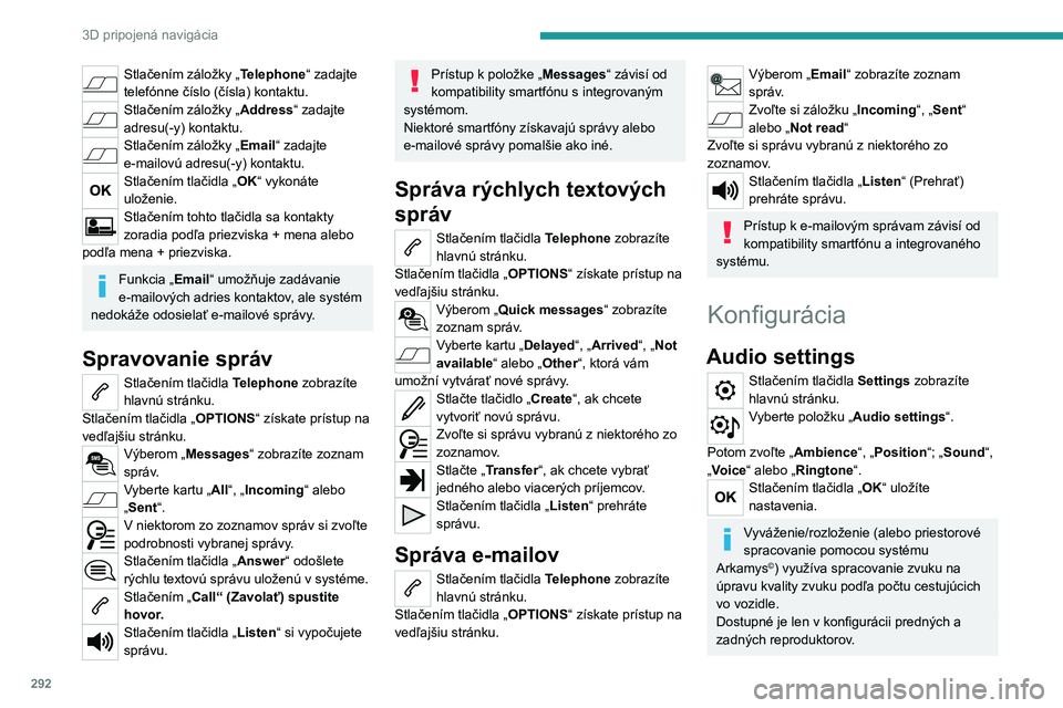 PEUGEOT EXPERT 2023 Návod na použitie (in Slovakian) 292
3D pripojená navigácia
Stlačením záložky „Telephone“ zadajte
telefónne číslo (čísla) kontaktu.
Stlačením záložky „Address“ zadajte
adresu(-y) kontaktu.
Stlačením zálož PEUGEOT EXPERT 2023 Návod na použitie (in Slovakian) 292
3D pripojená navigácia
Stlačením záložky „Telephone“ zadajte
telefónne číslo (čísla) kontaktu.
Stlačením záložky „Address“ zadajte
adresu(-y) kontaktu.
Stlačením zálož