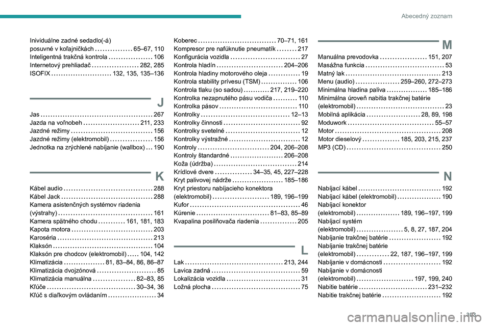 PEUGEOT EXPERT 2023  Návod na použitie (in Slovakian) 303
Abecedný zoznam
Inividuálne zadné sedadlo(-á)  
posuvné v koľajničkách     
65–67, 110
Inteligentná trakčná kontrola
    
106
Internetový prehliadač
    
282, 285
ISOFIX
    
132, 1