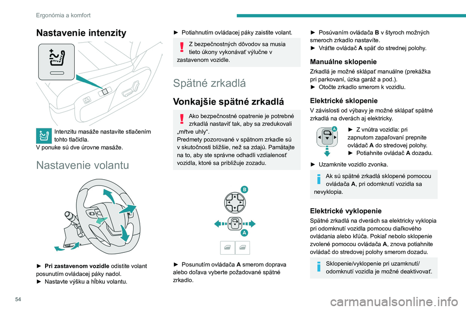 PEUGEOT EXPERT 2023  Návod na použitie (in Slovakian) 54
Ergonómia a komfort
Nastavenie intenzity 
 
Intenzitu masáže nastavíte stlačením 
tohto tlačidla.
V ponuke sú dve úrovne masáže.
Nastavenie volantu 
 
► Pri zastavenom vozidle  odistit