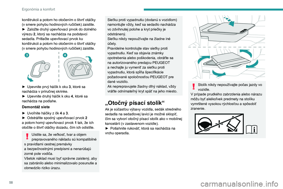PEUGEOT EXPERT 2023  Návod na použitie (in Slovakian) 58
Ergonómia a komfort
konštrukcii a potom ho otočením o štvrť otáčky 
(v   smere pohybu hodinových ručičiek) zaistite.
►
 
Založte druhý upevňovací prvok do dolného 
výrezu

  2, k