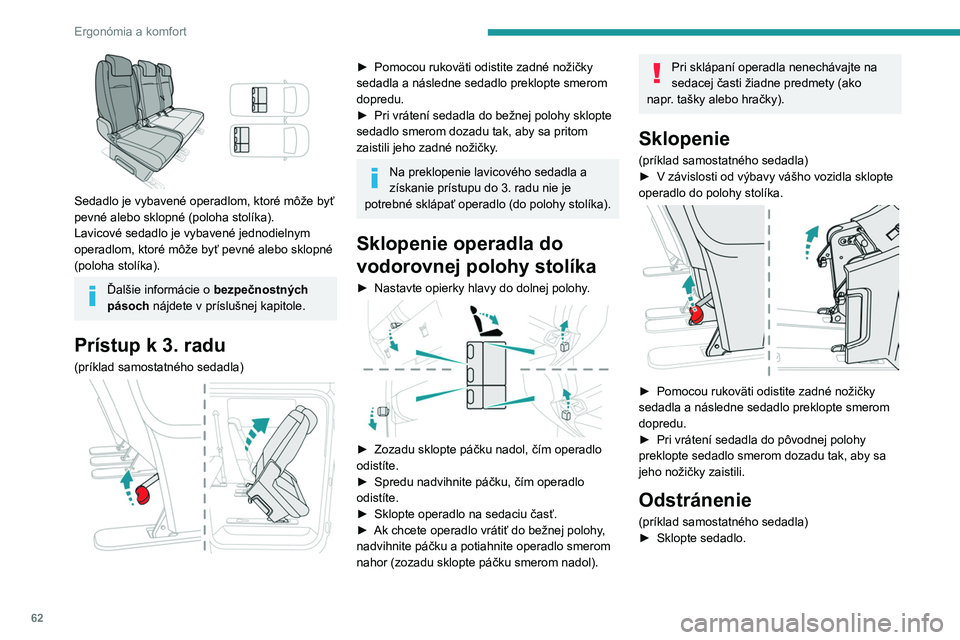 PEUGEOT EXPERT 2023  Návod na použitie (in Slovakian) 62
Ergonómia a komfort
 
Sedadlo je vybavené operadlom, ktoré môže byť 
pevné alebo sklopné (poloha stolíka).
Lavicové sedadlo je vybavené jednodielnym 
operadlom, ktoré môže byť pevné