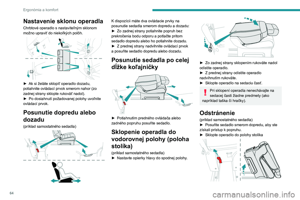 PEUGEOT EXPERT 2023  Návod na použitie (in Slovakian) 64
Ergonómia a komfort
Nastavenie sklonu operadla
Chrbtové operadlo s nastaviteľným sklonom 
možno upraviť do niekoľkých polôh.
 
 
► Ak si želáte sklopiť operadlo dozadu, 
potiahnite ov