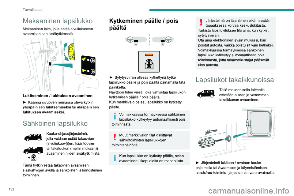 PEUGEOT EXPERT 2023 Omistajan Käsikirja (in Finnish) 132
Turvallisuus
Mekaaninen lapsilukko
Mekaaninen laite, joka estää sivuliukuoven
avaamisen sen sisäkytkimestä.
Lukitseminen / lukituksen avaaminen
► Käännä sivuoven reunassa ol PEUGEOT EXPERT 2023 Omistajan Käsikirja (in Finnish) 132
Turvallisuus
Mekaaninen lapsilukko
Mekaaninen laite, joka estää sivuliukuoven
avaamisen sen sisäkytkimestä.
Lukitseminen / lukituksen avaaminen
► Käännä sivuoven reunassa ol