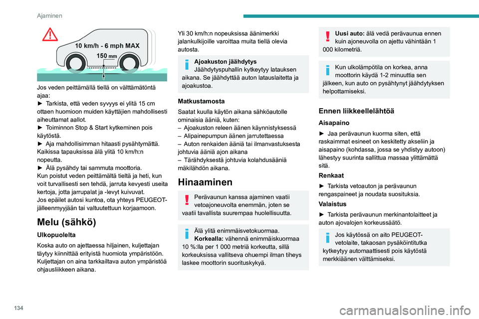 PEUGEOT EXPERT 2023 Omistajan Käsikirja (in Finnish) 134
Ajaminen
Jos veden peittämällä tiellä on välttämätöntä\
ajaa:
► Tarkista, että veden syvyys ei ylitä 15 cm
ottaen huomioon muiden käyttäjien ma PEUGEOT EXPERT 2023 Omistajan Käsikirja (in Finnish) 134
Ajaminen
Jos veden peittämällä tiellä on välttämätöntä\
ajaa:
► Tarkista, että veden syvyys ei ylitä 15 cm
ottaen huomioon muiden käyttäjien ma