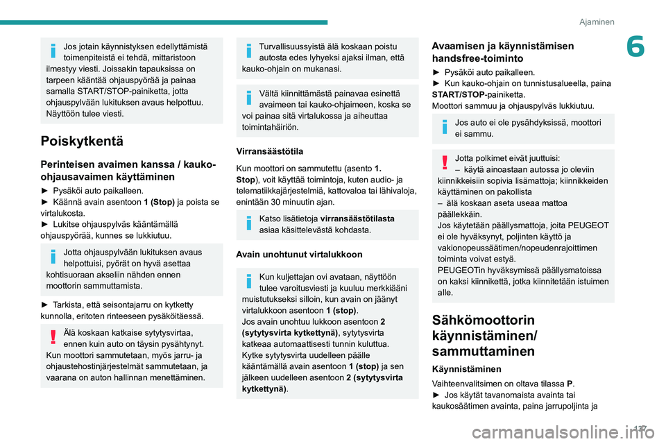 PEUGEOT EXPERT 2023 Omistajan Käsikirja (in Finnish) 137
Ajaminen
6Jos jotain käynnistyksen edellyttämistä
toimenpiteistä ei tehdä, mittaristoon
ilmestyy viesti. Joissakin tapauksissa on
tarpeen kääntää ohjauspyörää ja painaa
samalla STA PEUGEOT EXPERT 2023 Omistajan Käsikirja (in Finnish) 137
Ajaminen
6Jos jotain käynnistyksen edellyttämistä
toimenpiteistä ei tehdä, mittaristoon
ilmestyy viesti. Joissakin tapauksissa on
tarpeen kääntää ohjauspyörää ja painaa
samalla STA