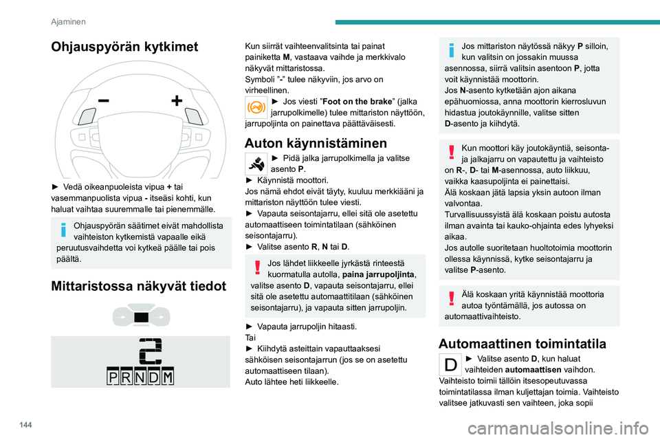 PEUGEOT EXPERT 2023 Omistajan Käsikirja (in Finnish) 144
Ajaminen
Ohjauspyörän kytkimet
► Vedä oikeanpuoleista vipua + tai
vasemmanpuolista vipua - itseäsi kohti, kun
haluat vaihtaa suuremmalle tai pienemmälle.
Ohjauspyörän sä PEUGEOT EXPERT 2023 Omistajan Käsikirja (in Finnish) 144
Ajaminen
Ohjauspyörän kytkimet
► Vedä oikeanpuoleista vipua + tai
vasemmanpuolista vipua - itseäsi kohti, kun
haluat vaihtaa suuremmalle tai pienemmälle.
Ohjauspyörän sä
