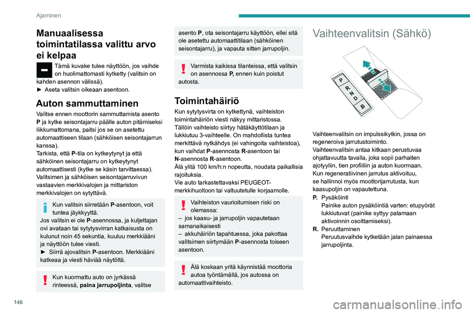 PEUGEOT EXPERT 2023 Omistajan Käsikirja (in Finnish) 146
Ajaminen
Manuaalisessa
toimintatilassa valittu arvo
ei kelpaa
Tämä kuvake tulee näyttöön, jos vaihde on huolimattomasti kytketty (valitsin on
kahden asennon välissä).
► Aseta
va PEUGEOT EXPERT 2023 Omistajan Käsikirja (in Finnish) 146
Ajaminen
Manuaalisessa
toimintatilassa valittu arvo
ei kelpaa
Tämä kuvake tulee näyttöön, jos vaihde on huolimattomasti kytketty (valitsin on
kahden asennon välissä).
► Aseta
va