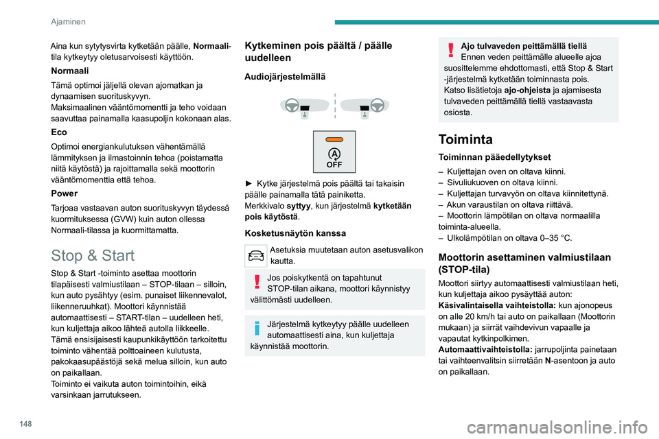 PEUGEOT EXPERT 2023 Omistajan Käsikirja (in Finnish) 148
Ajaminen
Aina kun sytytysvirta kytketään päälle, Normaali-tila kytkeytyy oletusarvoisesti käyttöön.
Normaali
Tämä optimoi jäljellä olevan ajomatkan ja
dynaamisen suorituskyvyn.
Maksima PEUGEOT EXPERT 2023 Omistajan Käsikirja (in Finnish) 148
Ajaminen
Aina kun sytytysvirta kytketään päälle, Normaali-tila kytkeytyy oletusarvoisesti käyttöön.
Normaali
Tämä optimoi jäljellä olevan ajomatkan ja
dynaamisen suorituskyvyn.
Maksima