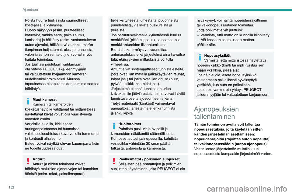 PEUGEOT EXPERT 2023 Omistajan Käsikirja (in Finnish) 152
Ajaminen
Poista huurre tuulilasista säännöllisesti
kosteassa ja kylmässä.
Huono näkyvyys (esim. puutteelliset
katuvalot, rankka sade, paksu sumu,
lumisade) ja häikäisy (esim. vastaantul PEUGEOT EXPERT 2023 Omistajan Käsikirja (in Finnish) 152
Ajaminen
Poista huurre tuulilasista säännöllisesti
kosteassa ja kylmässä.
Huono näkyvyys (esim. puutteelliset
katuvalot, rankka sade, paksu sumu,
lumisade) ja häikäisy (esim. vastaantul