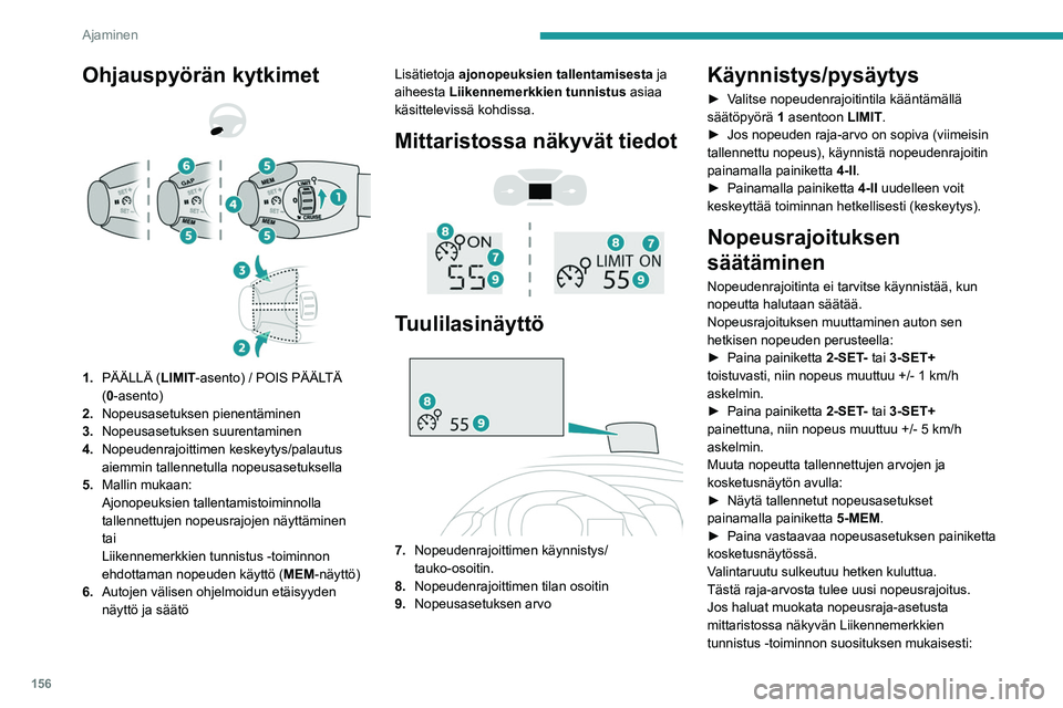PEUGEOT EXPERT 2023 Omistajan Käsikirja (in Finnish) 156
Ajaminen
Ohjauspyörän kytkimet
1. PÄÄLLÄ (LIMIT -asento) / POIS PÄÄLTÄ
(0-asento)
2. Nopeusasetuksen pienentäminen
3. Nopeusasetuksen suurentaminen
4. Nopeudenrajoittimen keskeyty PEUGEOT EXPERT 2023 Omistajan Käsikirja (in Finnish) 156
Ajaminen
Ohjauspyörän kytkimet
1. PÄÄLLÄ (LIMIT -asento) / POIS PÄÄLTÄ
(0-asento)
2. Nopeusasetuksen pienentäminen
3. Nopeusasetuksen suurentaminen
4. Nopeudenrajoittimen keskeyty