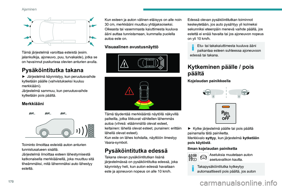 PEUGEOT EXPERT 2023 Omistajan Käsikirja (in Finnish) 170
Ajaminen
Tämä järjestelmä varoittaa esteistä (esim.
jalankulkija, ajoneuvo, puu, turvakaide), jotka se
on havainnut puskurissa olevien anturien avulla.
Pysäköintitutka takana
► Jär PEUGEOT EXPERT 2023 Omistajan Käsikirja (in Finnish) 170
Ajaminen
Tämä järjestelmä varoittaa esteistä (esim.
jalankulkija, ajoneuvo, puu, turvakaide), jotka se
on havainnut puskurissa olevien anturien avulla.
Pysäköintitutka takana
► Jär