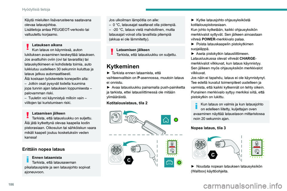 PEUGEOT EXPERT 2023 Omistajan Käsikirja (in Finnish) 186
Hyödyllisiä tietoja
Käytä mieluiten lisävarusteena saatavana
olevaa latausjohtoa.
Lisätietoja antaa PEUGEOT-verkosto tai
valtuutettu korjaamo.
Latauksen aikana
Kun lataus on käynnissä, a PEUGEOT EXPERT 2023 Omistajan Käsikirja (in Finnish) 186
Hyödyllisiä tietoja
Käytä mieluiten lisävarusteena saatavana
olevaa latausjohtoa.
Lisätietoja antaa PEUGEOT-verkosto tai
valtuutettu korjaamo.
Latauksen aikana
Kun lataus on käynnissä, a